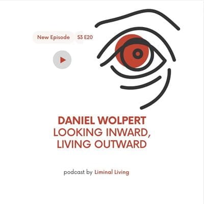 61: Daniel Wolpert: Looking Inward, Living Outward